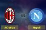 Nhận định kèo AC Milan vs Napoli, lúc 02h45 ngày 30/01 chính xác nhất