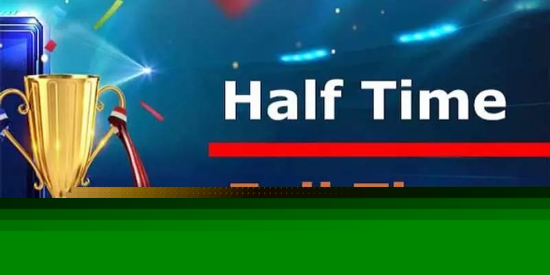Kèo Half Time Và Full Time Là Gì - Thông Tin chuẩn xác nhất